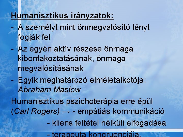 Humanisztikus irányzatok: - A személyt mint önmegvalósító lényt fogják fel - Az egyén aktív