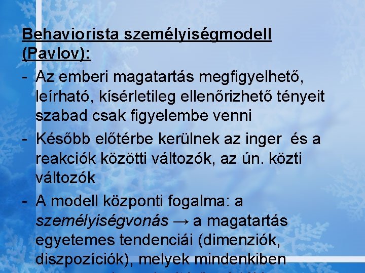 Behaviorista személyiségmodell (Pavlov): - Az emberi magatartás megfigyelhető, leírható, kísérletileg ellenőrizhető tényeit szabad csak