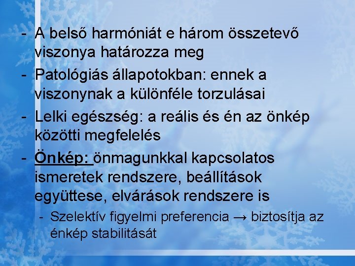 - A belső harmóniát e három összetevő viszonya határozza meg - Patológiás állapotokban: ennek