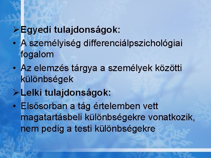 Ø Egyedi tulajdonságok: • A személyiség differenciálpszichológiai fogalom • Az elemzés tárgya a személyek