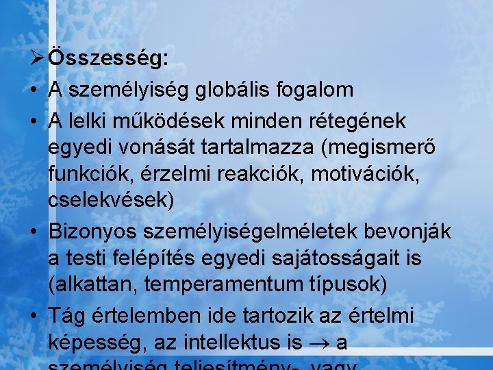 Ø Összesség: • A személyiség globális fogalom • A lelki működések minden rétegének egyedi