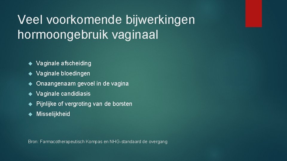 Veel voorkomende bijwerkingen hormoongebruik vaginaal Vaginale afscheiding Vaginale bloedingen Onaangenaam gevoel in de vagina