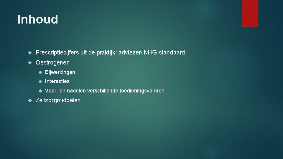 Inhoud Prescriptiecijfers uit de praktijk: adviezen NHG-standaard Oestrogenen Bijwerkingen Interacties Voor- en nadelen verschillende