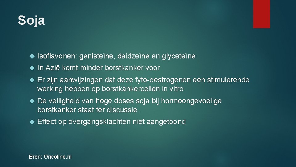 Soja Isoflavonen: genisteïne, daidzeïne en glyceteïne In Azië komt minder borstkanker voor Er zijn