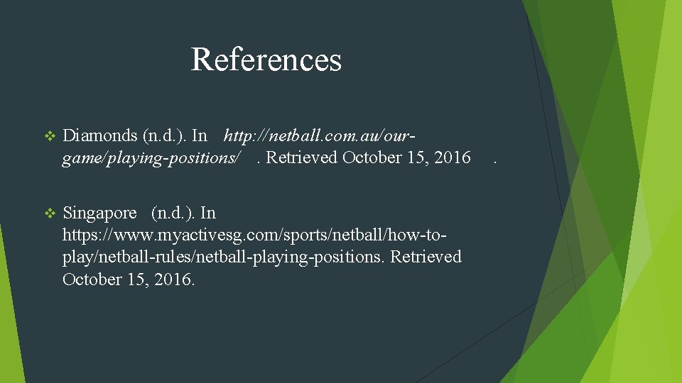 References v v Diamonds (n. d. ). In http: //netball. com. au/ourgame/playing-positions/. Retrieved October