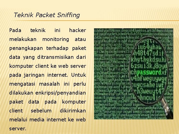 Teknik Packet Sniffing Pada teknik melakukan ini hacker monitoring atau penangkapan terhadap paket data