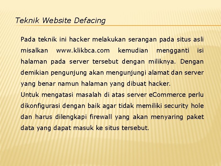 Teknik Website Defacing Pada teknik ini hacker melakukan serangan pada situs asli misalkan www.