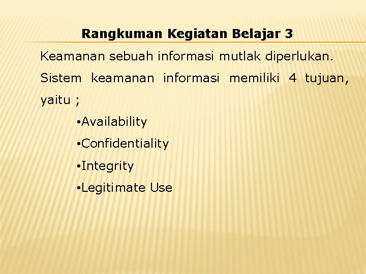 Rangkuman Kegiatan Belajar 3 Keamanan sebuah informasi mutlak diperlukan. Sistem keamanan informasi memiliki 4