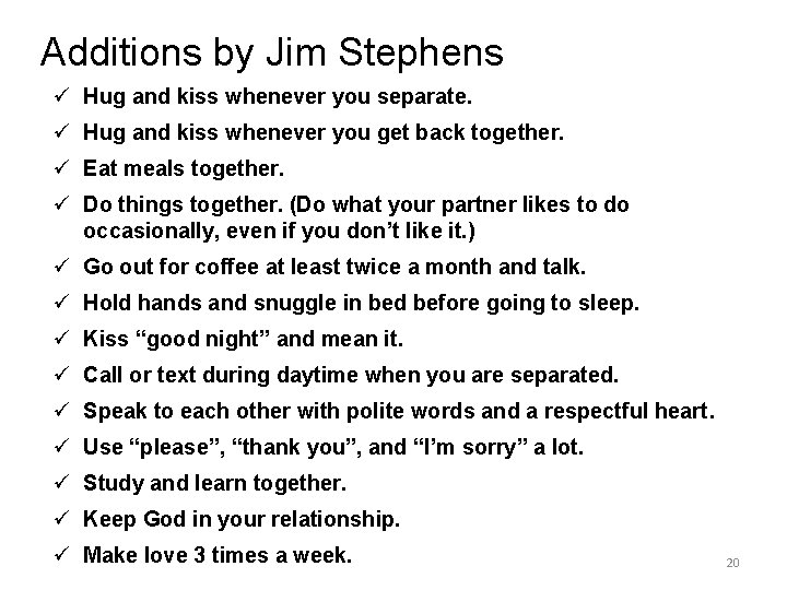 Additions by Jim Stephens ü Hug and kiss whenever you separate. ü Hug and