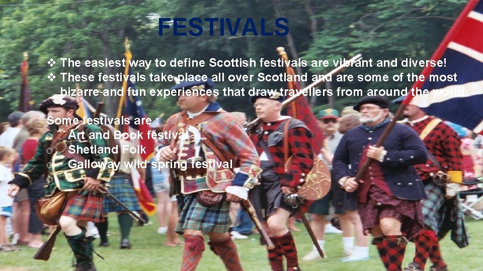 FESTIVALS v The easiest way to define Scottish festivals are vibrant and diverse! v