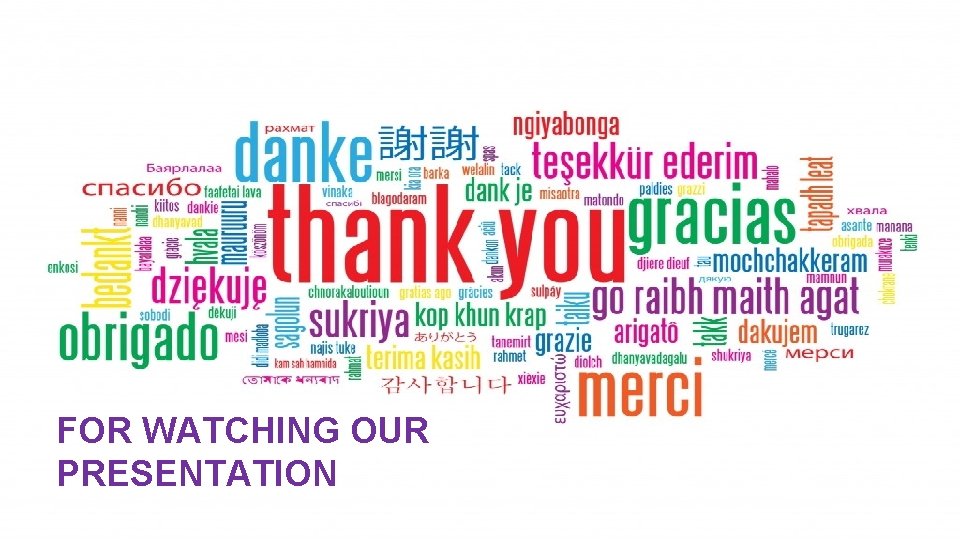 FOR WATCHING OUR PRESENTATION 