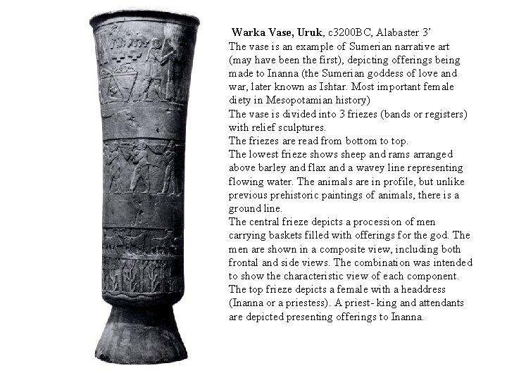 Warka Vase, Uruk, c 3200 BC, Alabaster 3’ The vase is an example of
