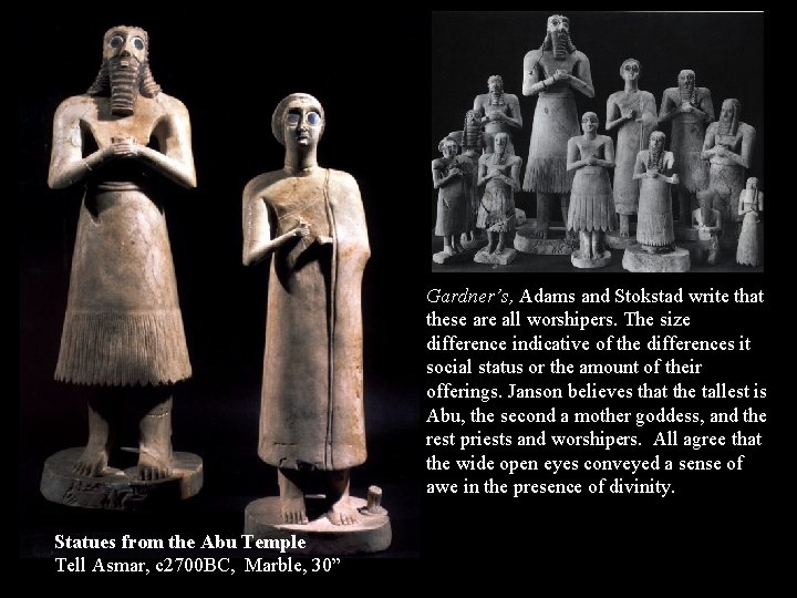 Gardner’s, Adams and Stokstad write that these are all worshipers. The size difference indicative