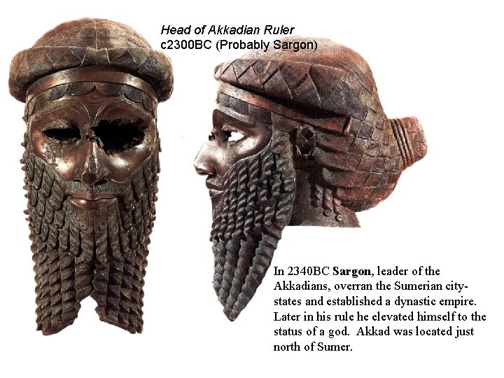 Head of Akkadian Ruler c 2300 BC (Probably Sargon) In 2340 BC Sargon, leader