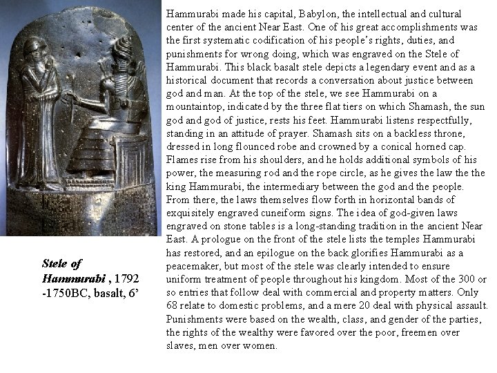 Stele of Hammurabi , 1792 -1750 BC, basalt, 6’ Hammurabi made his capital, Babylon,