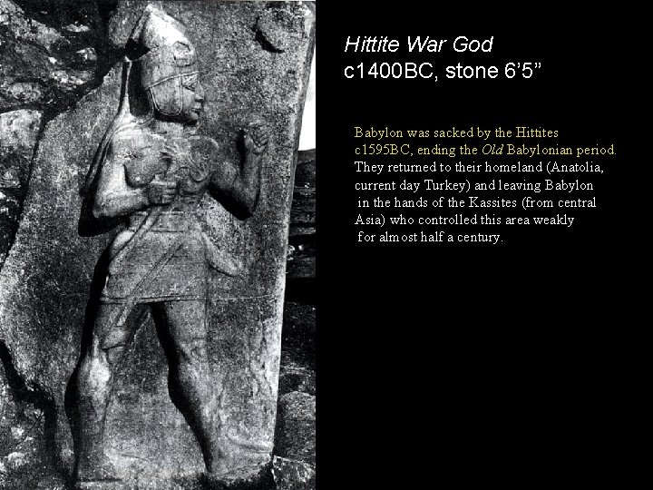 Hittite War God c 1400 BC, stone 6’ 5” Babylon was sacked by the