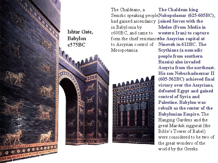Ishtar Gate, Babylon c 575 BC The Chaldeans, a The Chaldean king Semitic speaking