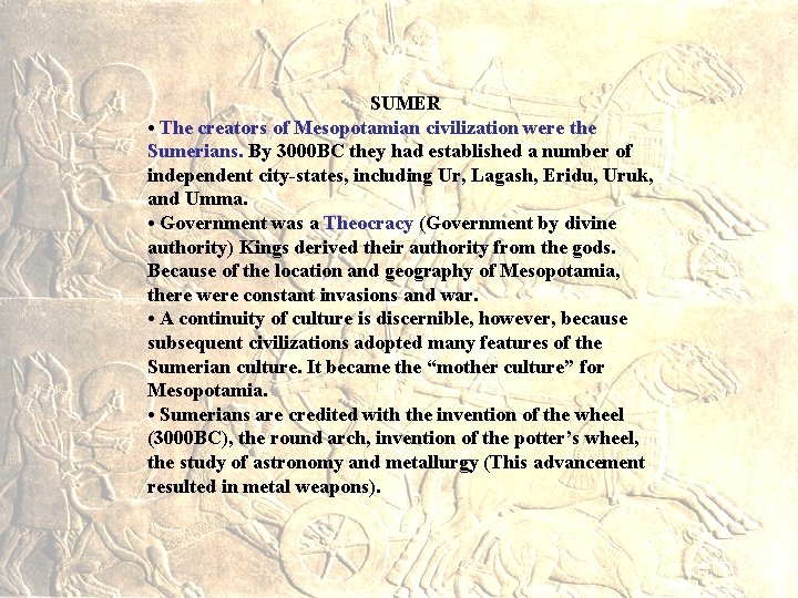 SUMER • The creators of Mesopotamian civilization were the Sumerians. By 3000 BC they