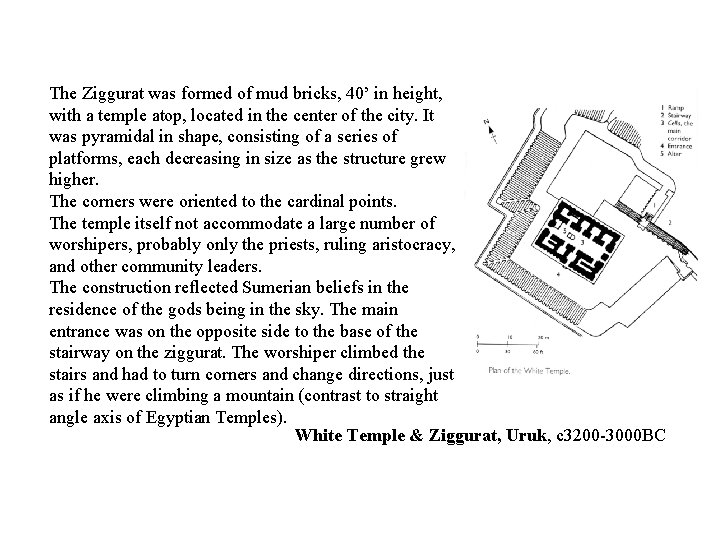 The Ziggurat was formed of mud bricks, 40’ in height, with a temple atop,