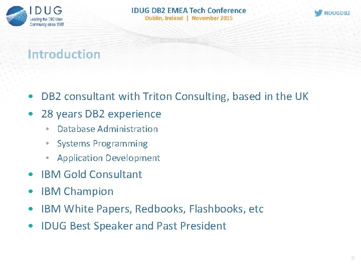 Introduction • DB 2 consultant with Triton Consulting, based in the UK • 28