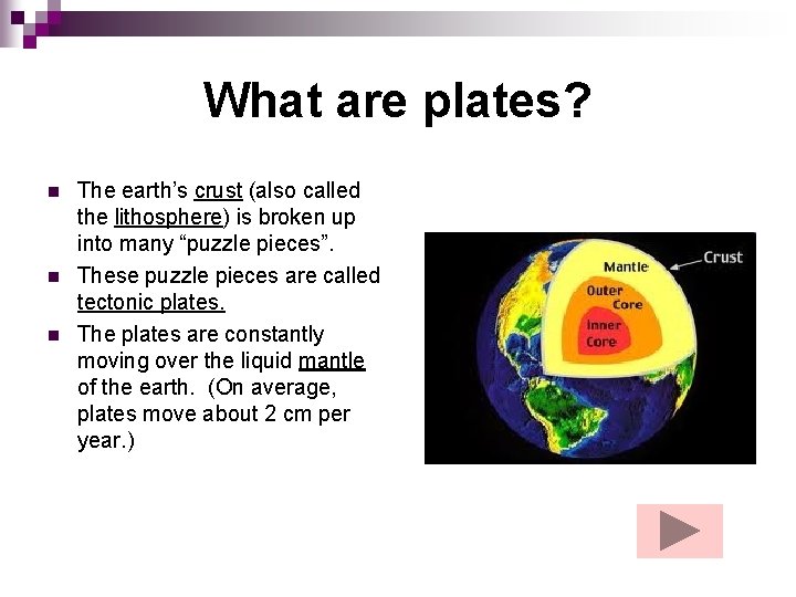 What are plates? n n n The earth’s crust (also called the lithosphere) is