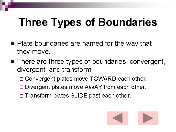 Three Types of Boundaries n n Plate boundaries are named for the way that