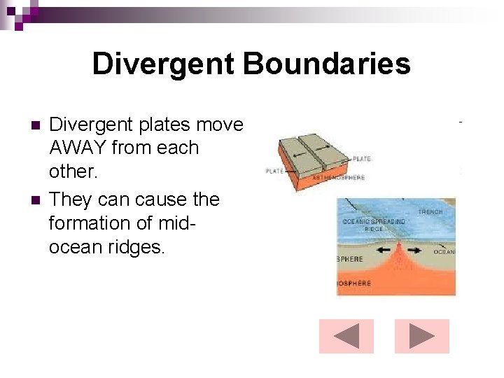 Divergent Boundaries n n Divergent plates move AWAY from each other. They can cause