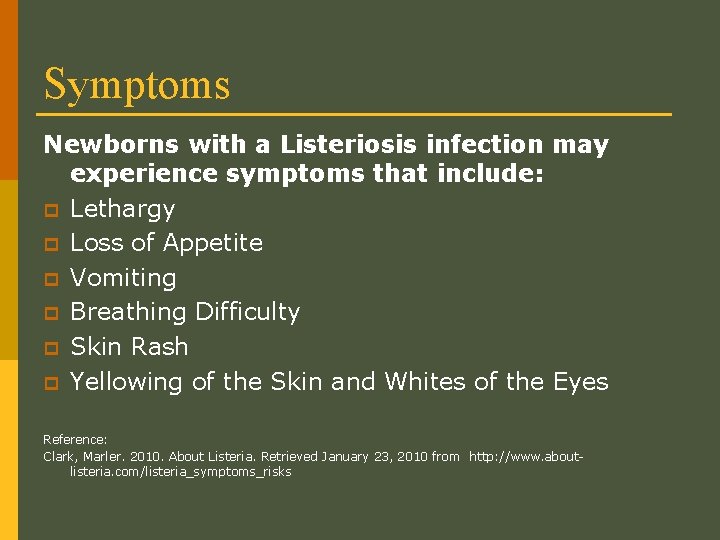 Symptoms Newborns with a Listeriosis infection may experience symptoms that include: p Lethargy p