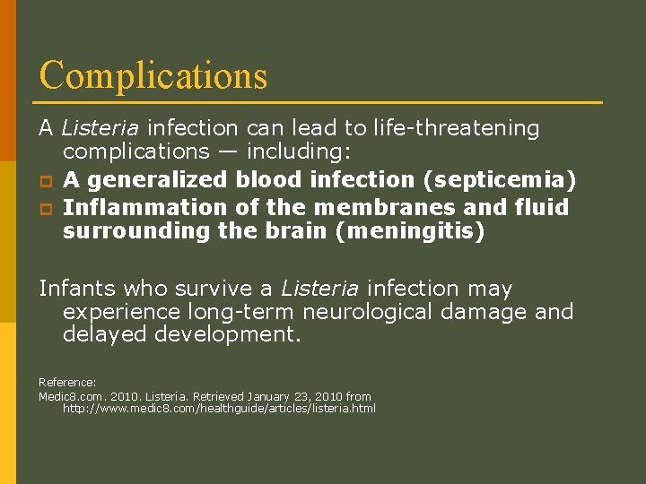 Complications A Listeria infection can lead to life-threatening complications — including: p A generalized