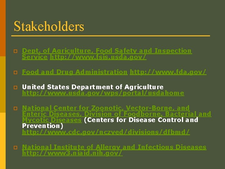 Stakeholders p Dept. of Agriculture, Food Safety and Inspection Service http: //www. fsis. usda.