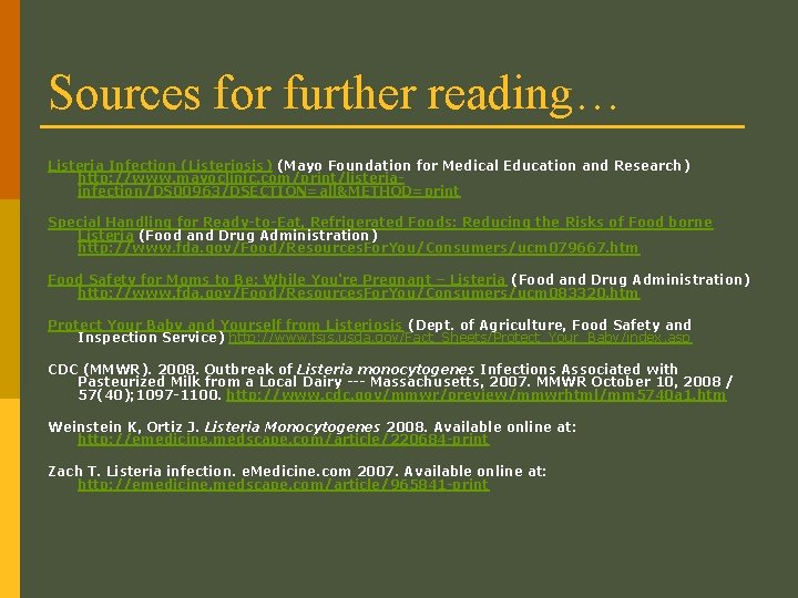 Sources for further reading… Listeria Infection (Listeriosis) (Mayo Foundation for Medical Education and Research)