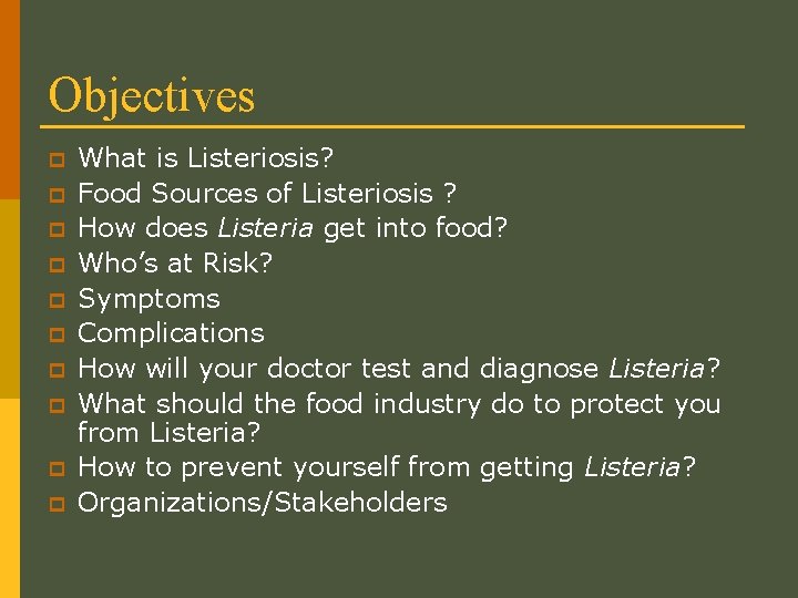 Objectives p p p p p What is Listeriosis? Food Sources of Listeriosis ?