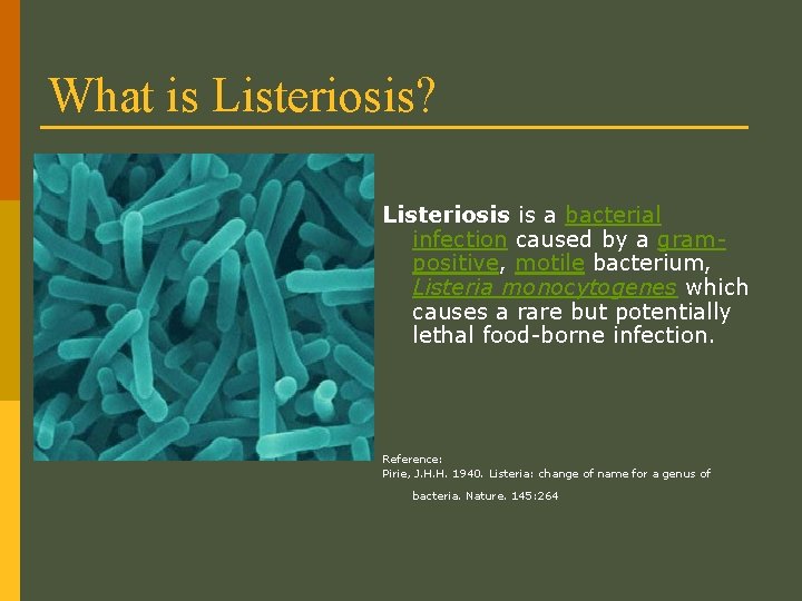 What is Listeriosis? Listeriosis is a bacterial infection caused by a grampositive, motile bacterium,