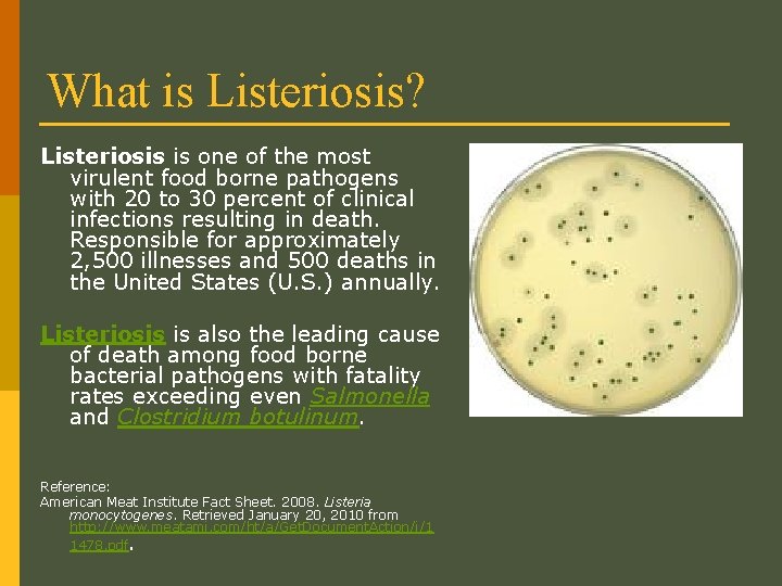 What is Listeriosis? Listeriosis is one of the most virulent food borne pathogens with