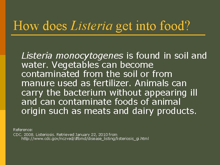 How does Listeria get into food? Listeria monocytogenes is found in soil and water.