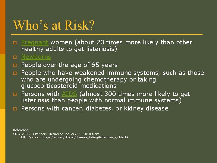 Who’s at Risk? p p p Pregnant women (about 20 times more likely than