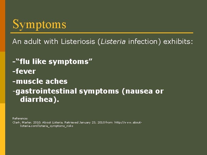 Symptoms An adult with Listeriosis (Listeria infection) exhibits: -“flu like symptoms” -fever -muscle aches