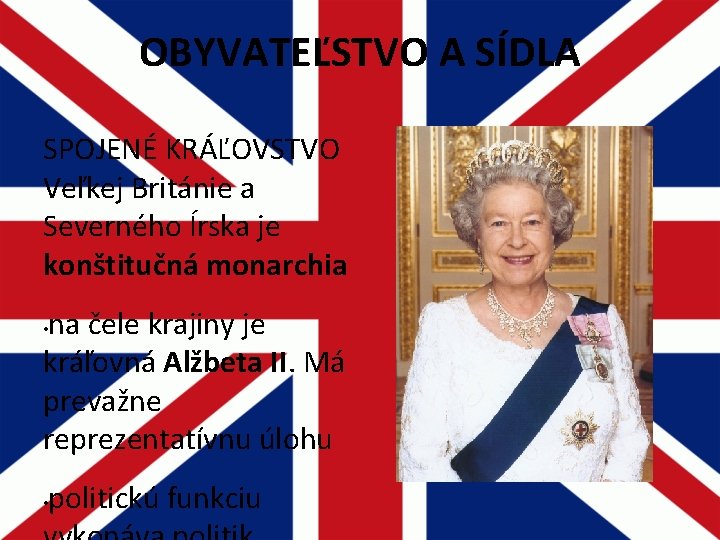 OBYVATEĽSTVO A SÍDLA SPOJENÉ KRÁĽOVSTVO Veľkej Británie a Severného Írska je konštitučná monarchia na OBYVATEĽSTVO A SÍDLA SPOJENÉ KRÁĽOVSTVO Veľkej Británie a Severného Írska je konštitučná monarchia na