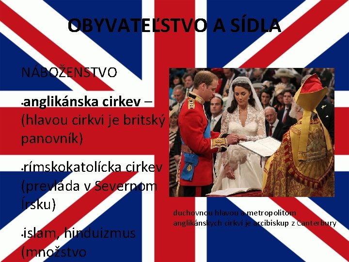 OBYVATEĽSTVO A SÍDLA NÁBOŽENSTVO anglikánska cirkev – (hlavou cirkvi je britský panovník) • rímskokatolícka OBYVATEĽSTVO A SÍDLA NÁBOŽENSTVO anglikánska cirkev – (hlavou cirkvi je britský panovník) • rímskokatolícka