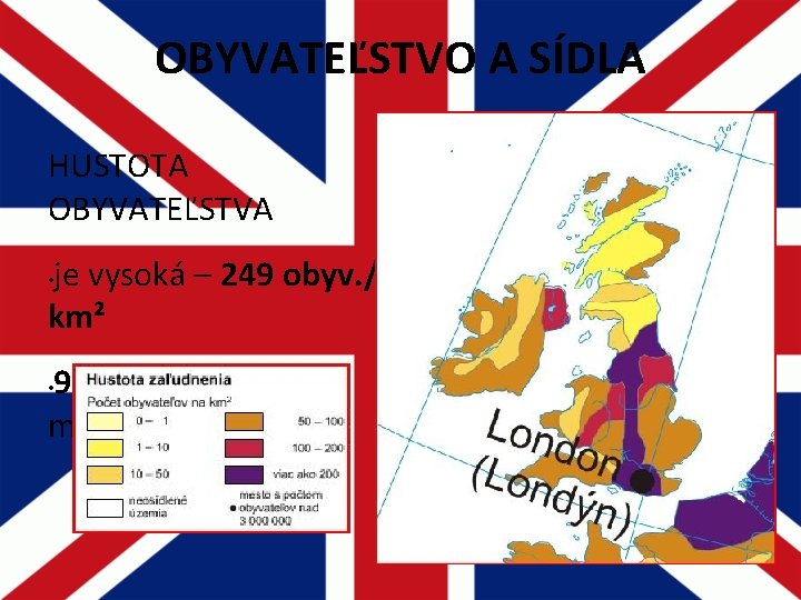 OBYVATEĽSTVO A SÍDLA HUSTOTA OBYVATEĽSTVA je vysoká – 249 obyv. / km² • 90% OBYVATEĽSTVO A SÍDLA HUSTOTA OBYVATEĽSTVA je vysoká – 249 obyv. / km² • 90%