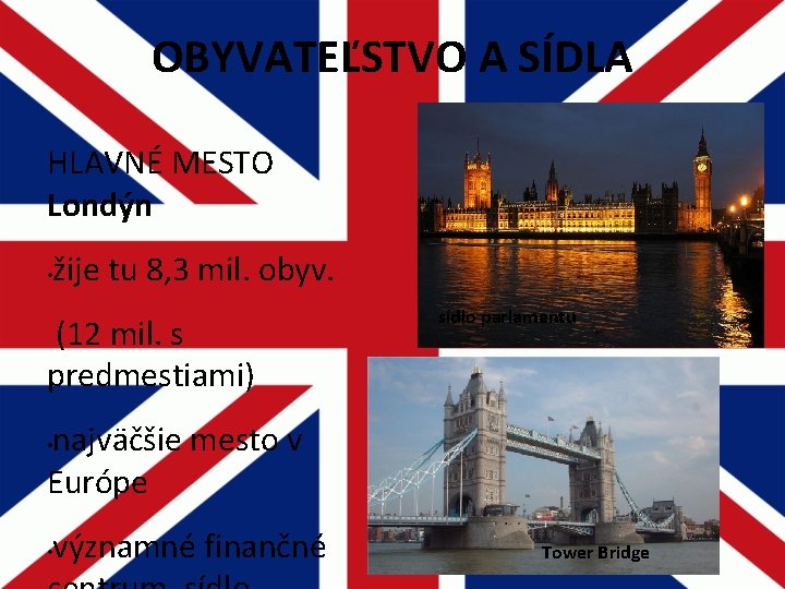 OBYVATEĽSTVO A SÍDLA HLAVNÉ MESTO Londýn • žije tu 8, 3 mil. obyv. (12 OBYVATEĽSTVO A SÍDLA HLAVNÉ MESTO Londýn • žije tu 8, 3 mil. obyv. (12