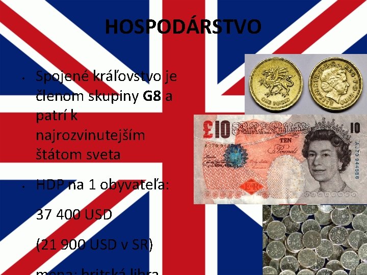 HOSPODÁRSTVO • • Spojené kráľovstvo je členom skupiny G 8 a patrí k najrozvinutejším HOSPODÁRSTVO • • Spojené kráľovstvo je členom skupiny G 8 a patrí k najrozvinutejším