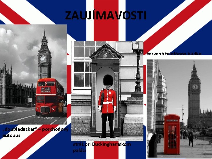 ZAUJÍMAVOSTI červená telefónna búdka „doubledecker“ – poschodový autobus stráž pri Buckinghamskom paláci ZAUJÍMAVOSTI červená telefónna búdka „doubledecker“ – poschodový autobus stráž pri Buckinghamskom paláci