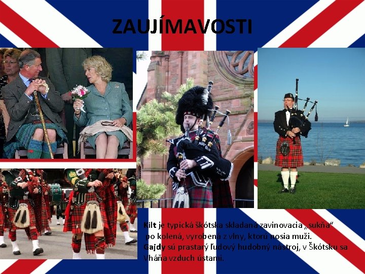 ZAUJÍMAVOSTI Kilt je typická škótska skladaná zavinovacia „sukňa“ po kolená, vyrobená z vlny, ktorú ZAUJÍMAVOSTI Kilt je typická škótska skladaná zavinovacia „sukňa“ po kolená, vyrobená z vlny, ktorú
