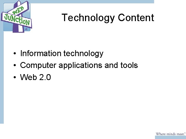 Technology Content • Information technology • Computer applications and tools • Web 2. 0