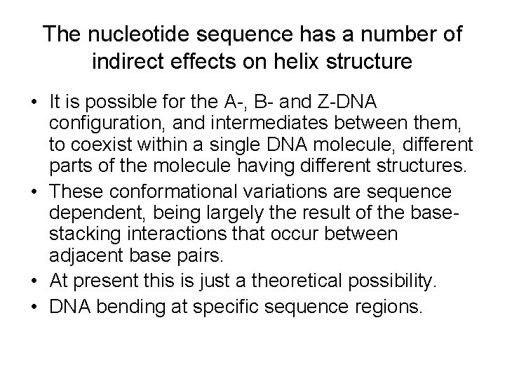 The nucleotide sequence has a number of indirect effects on helix structure • It The nucleotide sequence has a number of indirect effects on helix structure • It