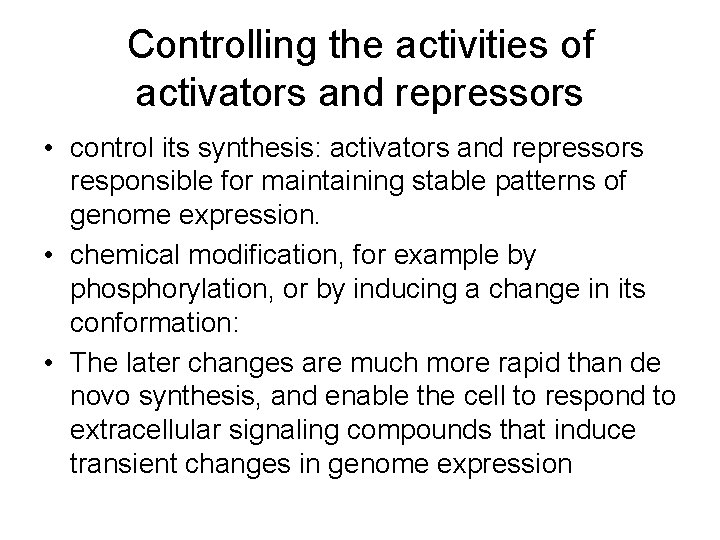 Controlling the activities of activators and repressors • control its synthesis: activators and repressors Controlling the activities of activators and repressors • control its synthesis: activators and repressors