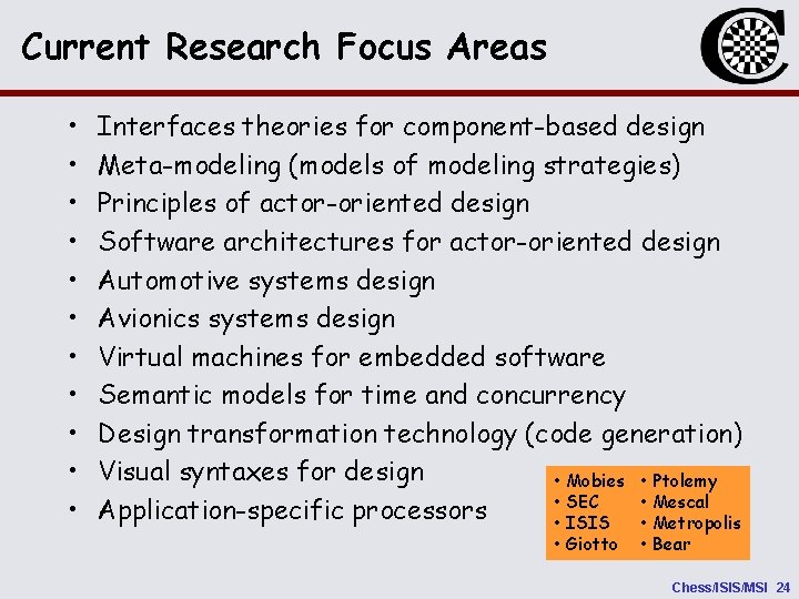 Current Research Focus Areas • • • Interfaces theories for component-based design Meta-modeling (models