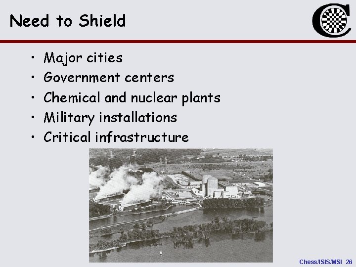 Need to Shield • • • Major cities Government centers Chemical and nuclear plants