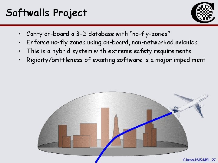 Softwalls Project • • Carry on-board a 3 -D database with “no-fly-zones” Enforce no-fly